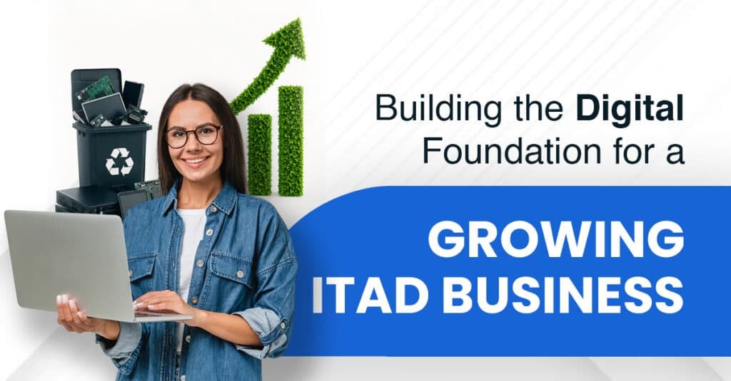Building the Digital Foundation for a Growing ITAD Business