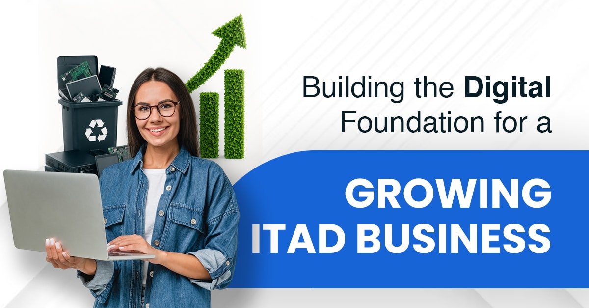 Building the Digital Foundation for a Growing ITAD Business