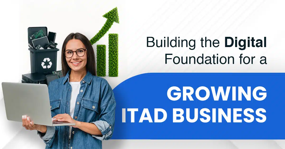 Building the Digital Foundation for a Growing ITAD Business