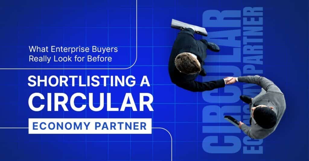 What Enterprise Buyers Really Look for Before Shortlisting a Circular Economy Partner
